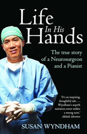 Life In His Hands : The True Story of a Neurosurgeon and a Pianist - Susan Wyndham