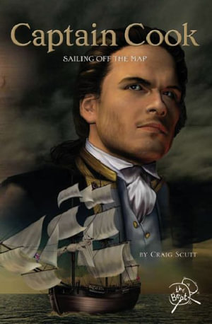 Captain Cook: Sailing off the Map : Sailing off the Map - Craig Scutt