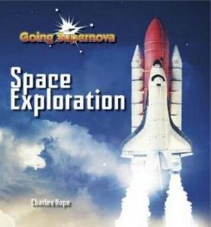 Going Supernova : Space Exploration - Charles Hope