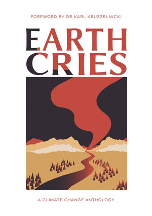 Earth Cries : A Climate Change Anthology - Sydney University alumni, staff and students