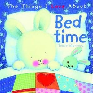 The Things I Love About Bedtime : Things I Love... Ser. - Trace Moroney