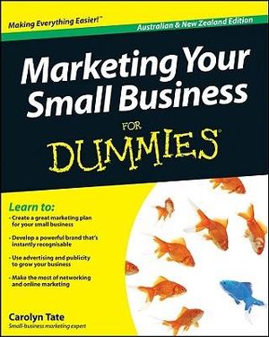 Marketing Your Small Business For Dummies, Australian And New Zealand Edition : For Dummies - Carolyn Tate