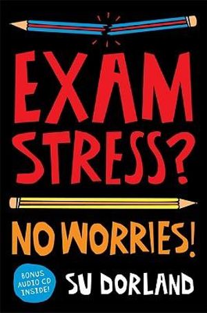 Exam Stress? : No Worries! - Su Dorland