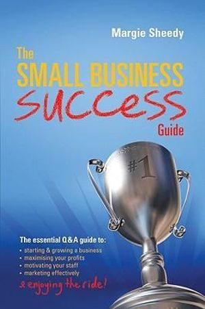 The Small Business Success Guide - Margie Sheedy