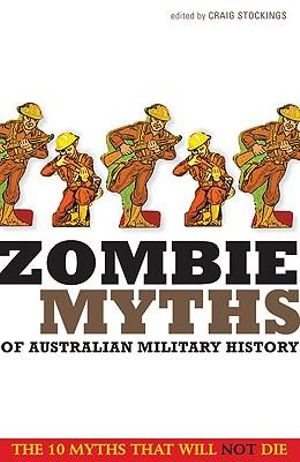 Zombie Myths of Australian Military History - Craig Stockings