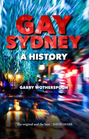 Gay Sydney : A History - Garry Wotherspoon