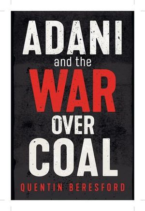 Adani and the War Over Coal - Quentin Beresford