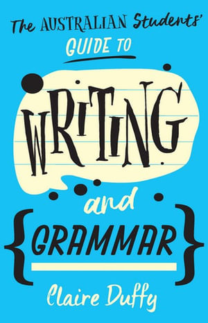 The Australian Students' Guide to Writing and Grammar - Claire Duffy