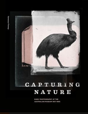 Capturing Nature : Early Scientific Photography at the Australian Museum 1857-1893 - Vanessa Finney