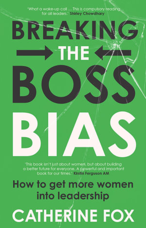 Breaking the Boss Bias : How to get more women into leadership - Catherine Fox