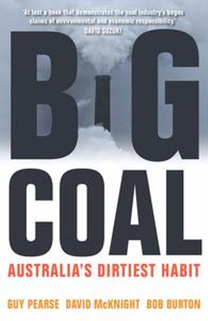 Big Coal : Australia's Dirtiest Habit - Guy Pearse