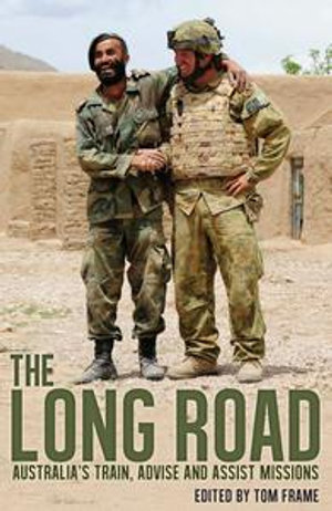The Long Road : Australia's train, advise and assist missions - Tom Frame