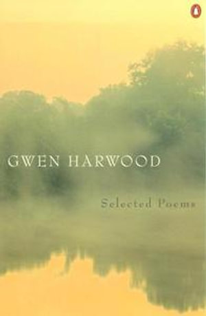 Gwen Harwood: Selected Poems : Selected Poems - Gwen Harwood