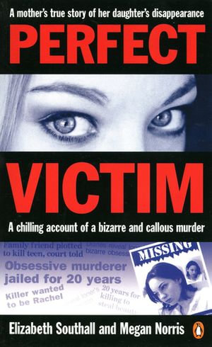 Perfect Victim : A chilling account of a bizarre and callous murder - Elizabeth Southall