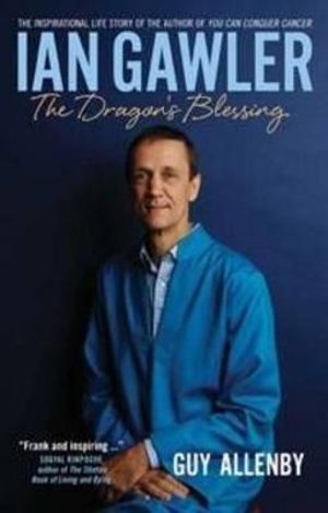 Ian Gawler : The Dragon's Blessing :  The Dragon's Blessing - Guy Allenby