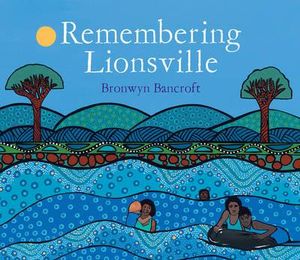 Remembering Lionsville : My Family Story - Bronwyn Bancroft