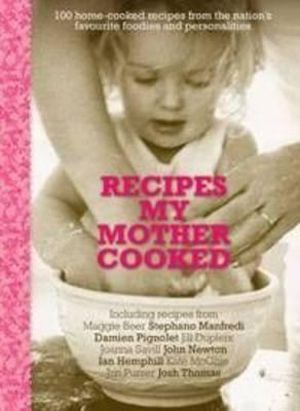 Recipes My Mother Cooked : 100 Home-Cooked Recipes From the Country's Favourite Foodies