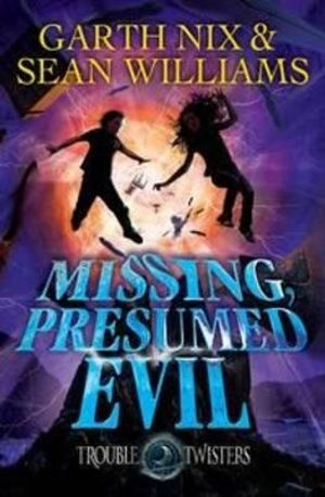 Missing, Presumed Evil : Troubletwisters Series : Book 4 - Garth Nix