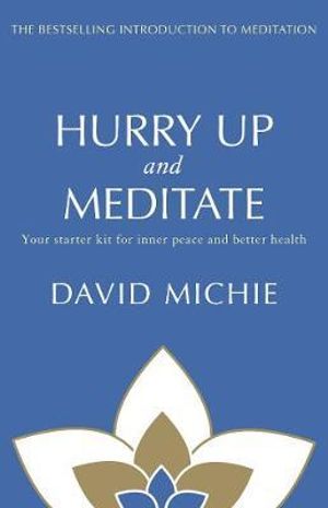 Hurry Up and Meditate : Your starter kit for inner peace and better health - David Michie