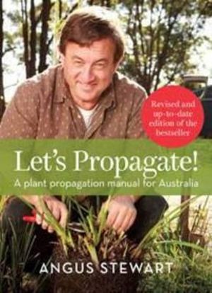 Let's Propagate! : A plant propagation manual for Australia - Angus Stewart