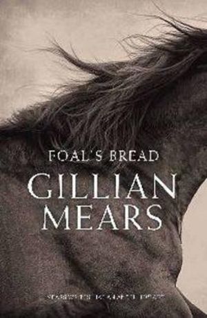 Foal's Bread : Winner of 2012 Prime Minister's Literary Award for Fiction - Gillian Mears