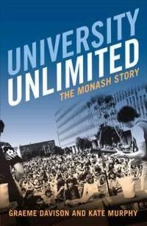 University Unlimited : The Monash story - Graeme Davison