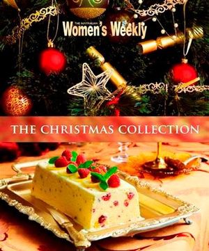 The AWW Christmas Collection : Australian Women's Weekly - Australian Women's Weekly