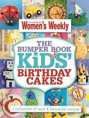 AWW The Bumper Book of Kids Birthday Cakes : Australian Women's Weekly - The Australian Women's Weekly