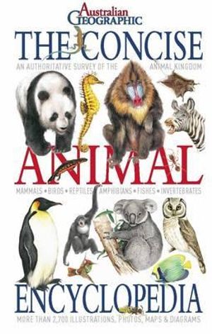 Concise Animal Encyclopedia : An Authoritative Survey of the Animal Kingdom - Australian Geographic