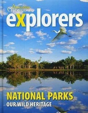 Explorers: National Parks : Our Wild Heritage - Australian Geographic