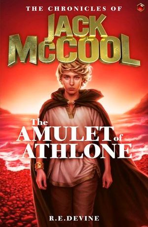 The Amulet of Athlone : Chronicles of Jack McCool : Chronicles of Jack McCool : Book 1  - R.E. Devine