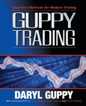 Guppy Trading : Essential Methods for Modern Trading - Daryl Guppy