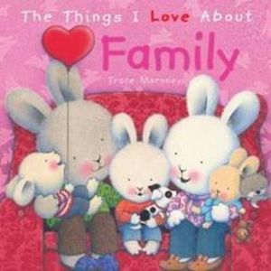 The Things I Love about Family : Things I Love...  - Trace Moroney