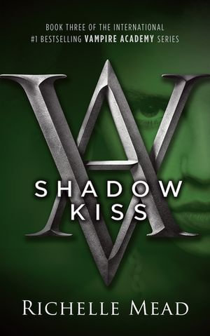 Shadow Kiss : Vampire Academy Series: Book 3 - Richelle Mead