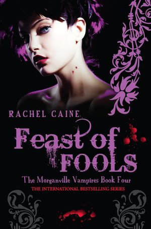 Feast of Fools: The Morganville Vampires Book Four : The Morganville Vampires Book Four - Rachel Caine