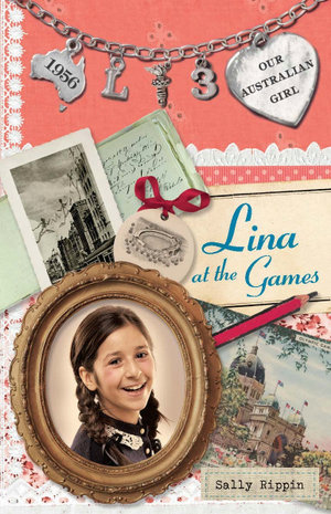 Our Australian Girl: Lina at the Games (Book 3) : Lina at the Games Book 3 - Sally Rippin