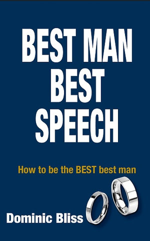 Best Man Best Speech :  How to be the Best Best Man - Dominic Bliss