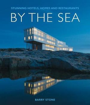 By the Sea : Stunning Hotels, Homes and Restaurants - Barry Stone