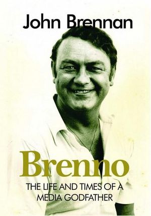 Brenno : The Life and Times of a Media Godfather - Brennan John