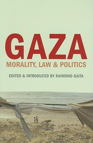 Gaza : Morality, Law and Politics - Raimond Gaita