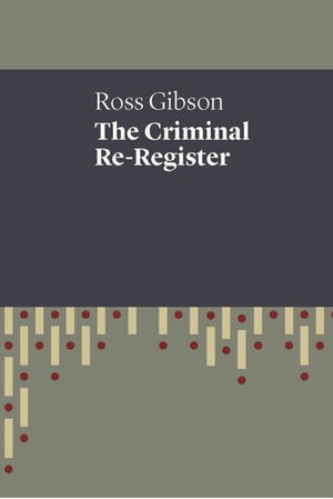 The Criminal Re-Register : UWAP Poetry - Ross Gibson