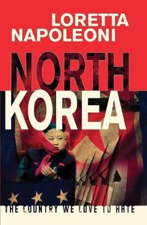 North Korea : The Country We Love to Hate - Loretta Napoleoni