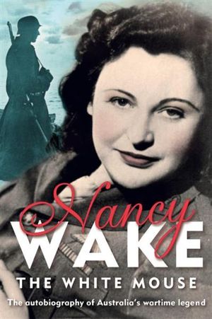 The White Mouse : Commemorative Edition - Nancy Wake