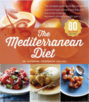 The Mediterranean Diet : 80 Delicious Recipes - Catherine Itsiopoulos