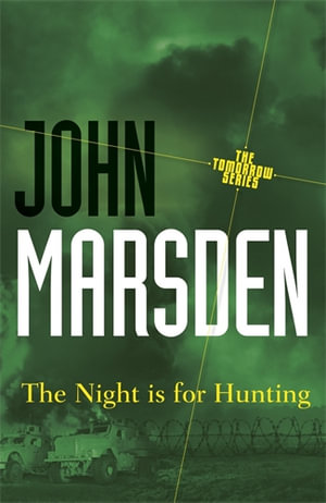 The Night is for Hunting  : Tomorrow : Book 6 - John Marsden