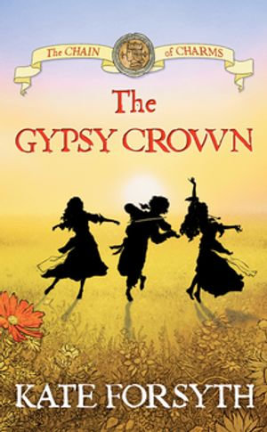 The Gypsy Crown : Chain of Charms 1 - Kate Forsyth