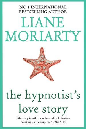 The Hypnotist's Love Story - Liane Moriarty