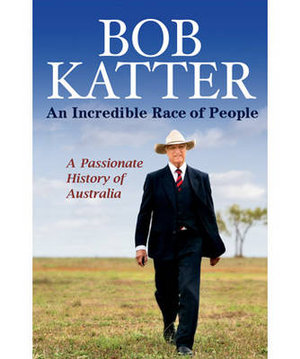 An Incredible Race of People : A Passionate History of Australia - Bob Katter