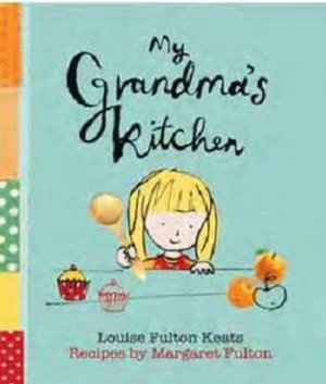 My Grandma's Kitchen - Louise Fulton Keats