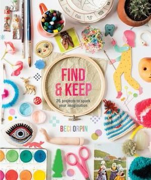 Find & Keep : 26 projects to spark your imagination - Beci Orpin